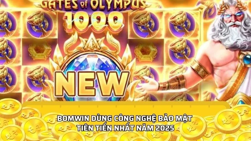 Bomwin dùng công nghệ bảo mật tiên tiến nhất năm 2025
