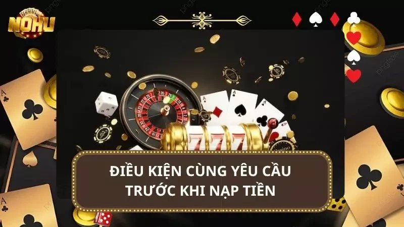 Các điều kiện cơ bản để người chơi có thể tiến hành nạp tiền