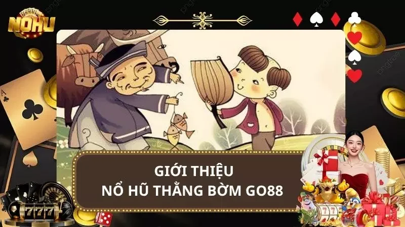 Nổ Hũ Thằng Bờm Go88 - Slot Game Dân Gian Đầy Bất Ngờ
