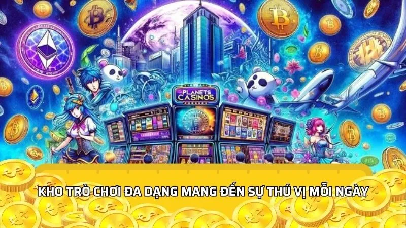 Kho trò chơi đa dạng mang đến sự thú vị mỗi ngày