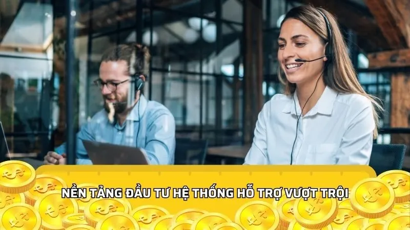 Nền tảng đầu tư hệ thống hỗ trợ vượt trội