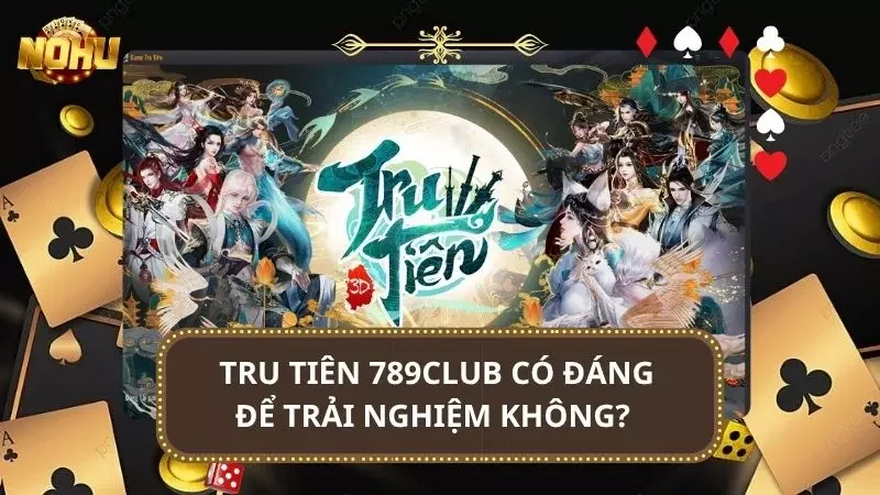 SLot Tru Tiên hoàn toàn xứng đáng để bạn có thể tin tưởng cược