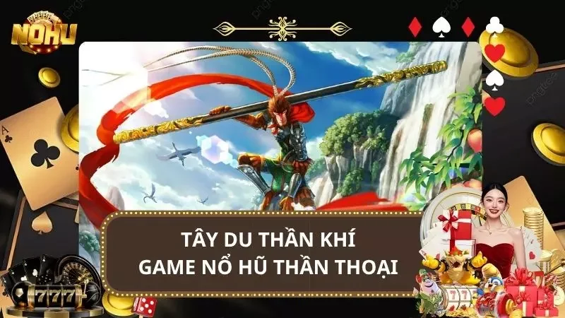 Tây Du Thần Khí - Game Nổ Hũ Thần Thoại Tây Du Hấp Dẫn 2025