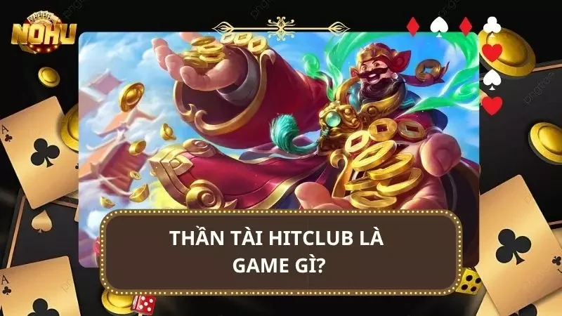 Tất tần tật thông tin về nổ hũ thần tài cho newbie