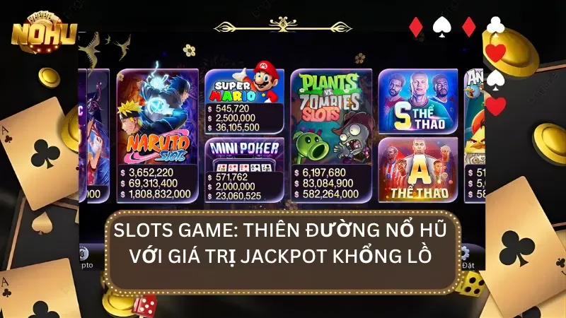 Sảnh Slots Game được mệnh danh là thiên đường với giá trị jackpot lên đến hàng tỷ đồng
