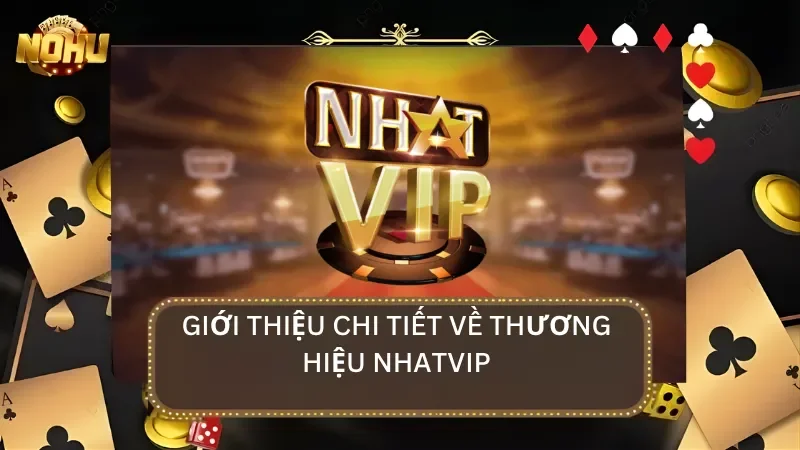 Giới thiệu chi tiết về thương hiệu Nhatvip