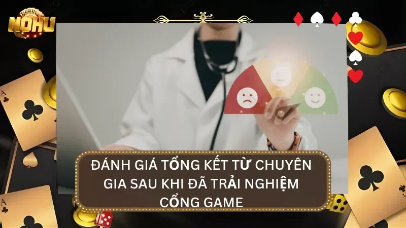 Chuyên gia sau khi trải nghiệm đã đánh giá điểm cao cho cổng game