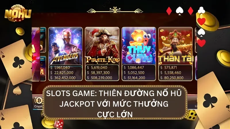Sảnh slots game chính là thiên đường nổ hũ với tỷ lệ RTP lên đến 95%