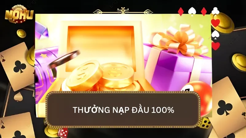 Chương trình thưởng nạp đầu 100% giá trị là chiếc phao cứu sinh của cược thủ