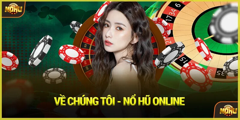 Về Chúng Tôi - Nổ Hũ Online