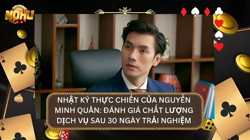 Nhật ký thực chiến tại nhà cái của Nguyễn Minh Quân sau 30 ngày trải nghiệm