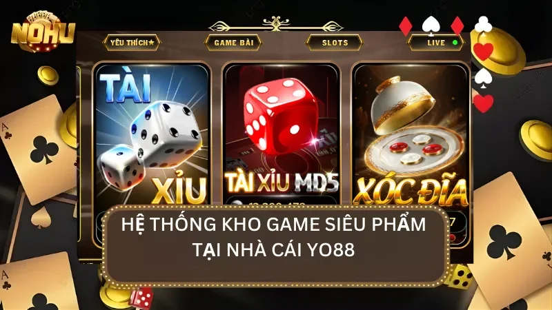 Hệ thống kho game đồ sộ được đánh giá cao trong lòng cược thủ tại yo88